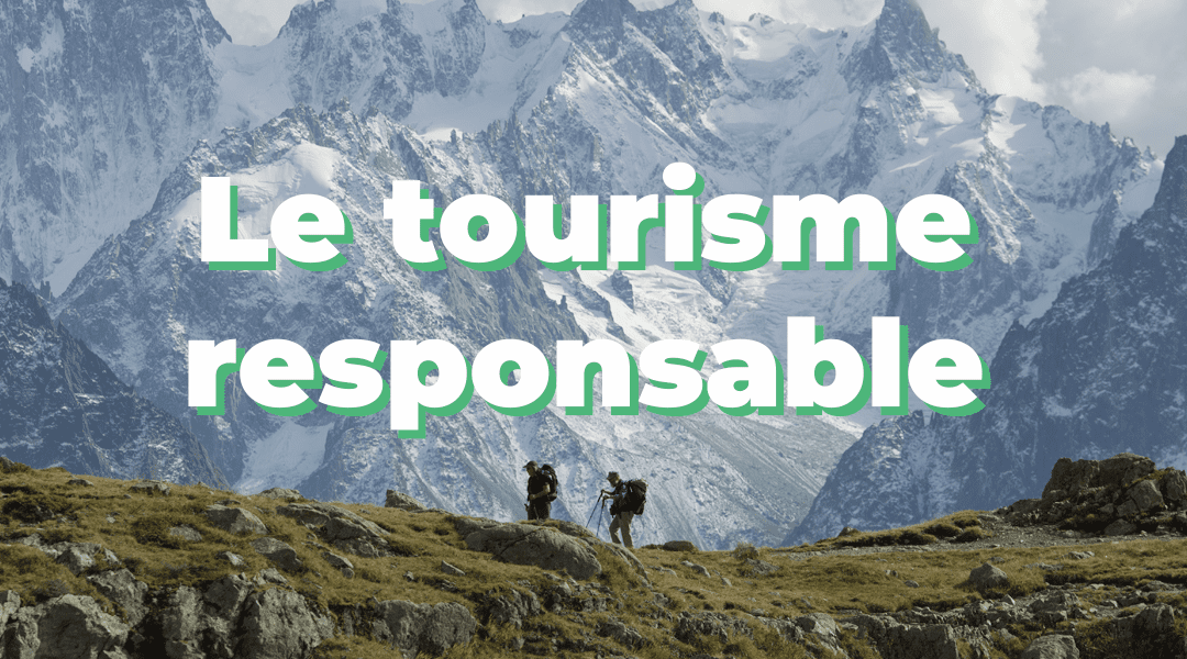 Le tourisme responsable : et si on voyageait autrement ?