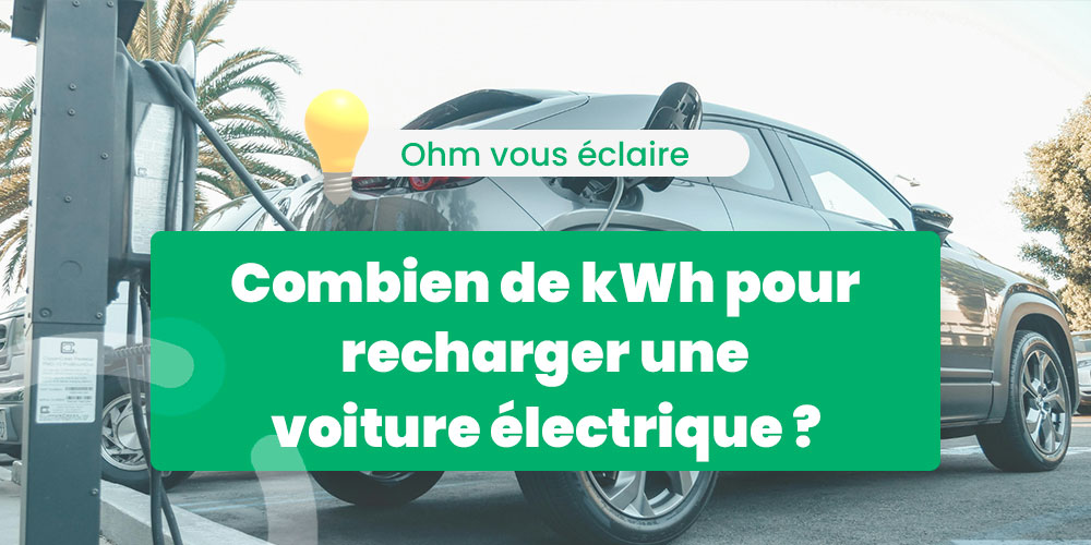 combien de kwh pour recharger une voiture électrique