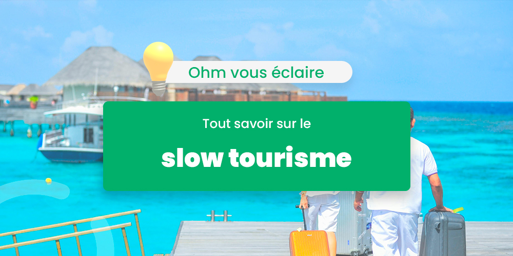 Le slow tourisme : principes, impacts et conseils