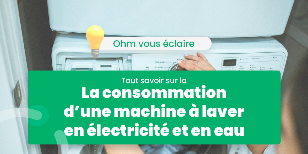 La consommation d’une machine à laver en électricité et en eau